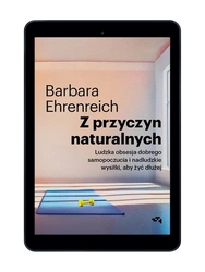 EBOOK Z przyczyn naturalnych. Ludzka obsesja dobrego samopoczucia i nadludzkie wysiłki, aby żyć dłużej. Barbara Ehrenreich