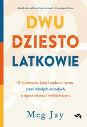 Zapowiedź. Dwudziestolatkowie. O budowaniu życia i szukaniu sensu przez młodych dorosłych w epoce chaosu i wielkich szans. Meg Jay