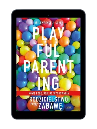 EBOOK Playful Parenting. Rodzicielstwo przez zabawę. Lawrence J. Cohen
