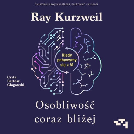 AUDIOBOOK Osobliwość coraz bliżej. Kiedy połączymy się z AI.  Ray Kurzweil