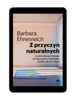 EBOOK Z przyczyn naturalnych. Ludzka obsesja dobrego samopoczucia i nadludzkie wysiłki, aby żyć dłużej. Barbara Ehrenreich