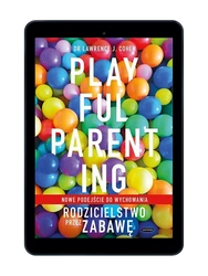 EBOOK Playful Parenting. Rodzicielstwo przez zabawę. Lawrence J. Cohen