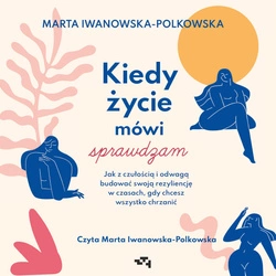 AUDIOBOOK Kiedy życie mówi sprawdzam. Jak z czułością i odwagą budować swoją rezyliencję w czasach, gdy chcesz wszystko chrzanić