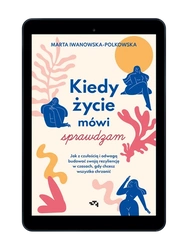 EBOOK Kiedy życie mówi sprawdzam. Jak z czułością i odwagą budować swoją rezyliencję w czasach, gdy chcesz wszystko chrzanić