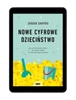 EBOOK Nowe cyfrowe dzieciństwo. Jordan Shapiro