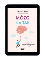 EBOOK Mózg na tak. Jak pielęgnować w dziecku odwagę, ciekawość i odporność psychiczną.