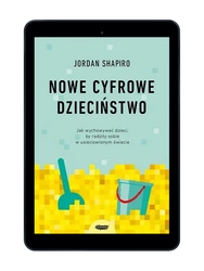 EBOOK Nowe cyfrowe dzieciństwo. Jordan Shapiro