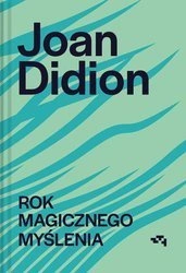 Rok magicznego myślenia. Joan Didion