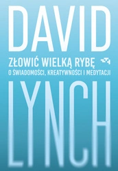 Zapowiedź. Złowić wielką rybę. O świadomości, kreatywności i medytacji