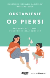 EBOOK. Odstawienie od piersi. Świadomie, bez stresu, w zgodzie ze sobą i dzieckiem. Magdalena Michalska-Kacymirow, Marta Moeglich