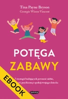 EBOOK Potęga zabawy. 7 strategii budujących pewność siebie, odporność psychiczną i spokój twojego dziecka
