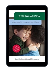 EBOOK Wychowując Kaina. Jak zatroszczyć się o emocjonalne życie chłopców. Dan Kindlon, Michael Thompson