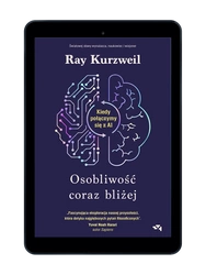 EBOOK Osobliwość coraz bliżej. Kiedy połączymy się z AI.  Ray Kurzweil