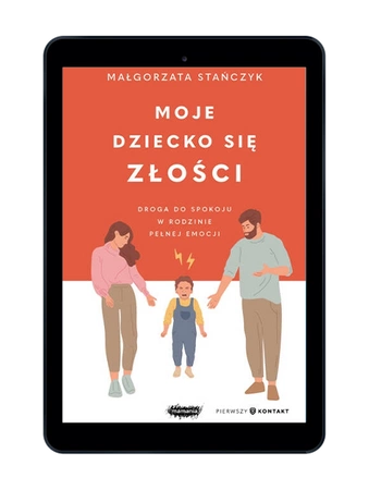EBOOK Moje dziecko się złości. Droga do spokoju w rodzinie pełnej emocji. Małgorzata Stańczyk