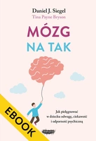 EBOOK Mózg na tak. Jak pielęgnować w dziecku odwagę, ciekawość i odporność psychiczną.