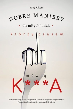 EBOOK Dobre maniery dla miłych ludzi, którzy czasem mówią K***A Wyd. 2