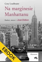 EBOOK Na marginesie Manhattanu. Radość, śmierć i Joan Didion – wspomnienie