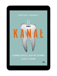 EBOOK Kanał. Co mówią dentyści, kiedy nie trzymają języka za zębami