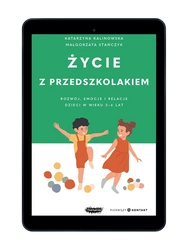 EBOOK Życie z przedszkolakiem. Rozwój, emocje i relacje dzieci w wieku 3–6 lat. Małgorzata Stańczyk, Katarzyna Kalinowska