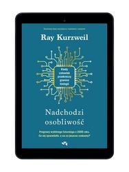 EBOOK Nadchodzi osobliwość. Kiedy człowiek przekroczy granice biologii. Ray Kurzweil