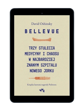 EBOOK Bellevue. Trzy stulecia medycyny i chaosu w najbardziej znanym szpitalu Nowego Jorku. David Oshinsky
