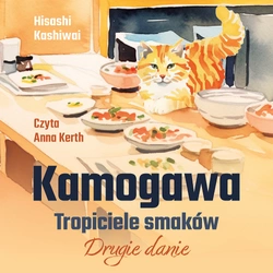 AUDIOBOOK Kamogawa. Tropiciele smaków. Drugie danie. Hisashi Kashiwai