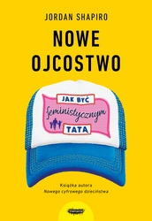 EBOOK Nowe ojcostwo. Jak być feministycznym tatą