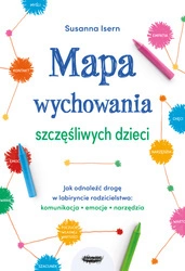 Mapa wychowania szczęśliwych dzieci. Jak odnaleźć drogę w labiryncie rodzicielstwa: komunikacja, emocje, narzędzia. Susanna Isern