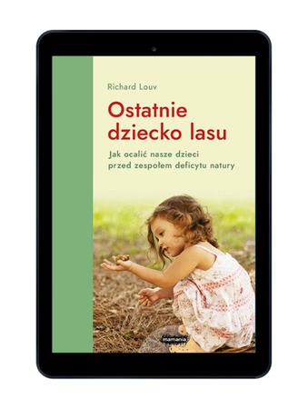EBOOK Ostatnie dziecko lasu. Jak ocalić nasze dzieci przed zespołem deficytu natury. Wyd 4