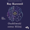 AUDIOBOOK Osobliwość coraz bliżej. Kiedy połączymy się z AI. Ray Kurzweil