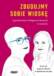 Zbudujmy sobie wioskę. O tym, jak wspierać rodziców w opiekowaniu się sobą. Agnieszka Stein