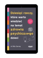 EBOOK Dziesięć rzeczy, które warto wiedzieć na temat zdrowia psychicznego dzieci