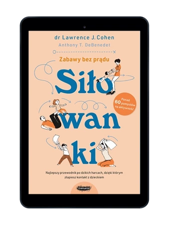 EBOOK Siłowanki. Najlepszy przewodnik po dzikich harcach, dzięki którym złapiesz kontakt z dzieckiem.