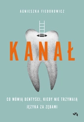 EBOOK Kanał. Co mówią dentyści, kiedy nie trzymają języka za zębami