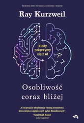 Osobliwość coraz bliżej. Kiedy połączymy się z AI.  Ray Kurzweil