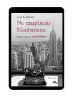 EBOOK Na marginesie Manhattanu. Radość, śmierć i Joan Didion – wspomnienie