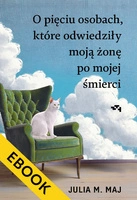 O pięciu osobach, które odwiedziły moją żonę po mojej śmierci