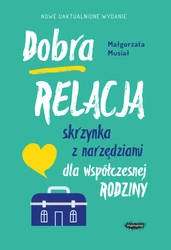 Dobra relacja. Skrzynka z narzędziami dla współczesnej rodziny. Wyd. 2