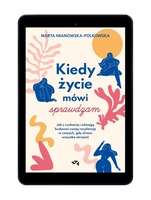 EBOOK Kiedy życie mówi sprawdzam. Jak z czułością i odwagą budować swoją rezyliencję w czasach, gdy chcesz wszystko chrzanić