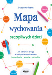 Mapa wychowania szczęśliwych dzieci. Jak odnaleźć drogę w labiryncie rodzicielstwa: komunikacja, emocje, narzędzia. Susanna Isern