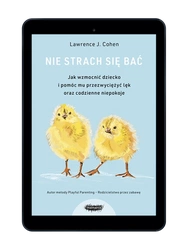 EBOOK Nie strach się bać. Jak wzmocnić dziecko i pomóc mu przezwyciężyć lęk i codzienne niepokoje. Wyd. 3 Lawrence J. Cohen