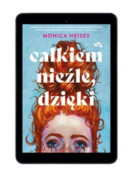 EBOOK Całkiem nieźle, dzięki, Monica Heisey