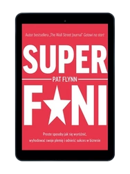EBOOK Superfani. Proste sposoby jak się wyróżnić, wyhodować swoje plemię i odnieść sukces w biznesie. Pat Flynn