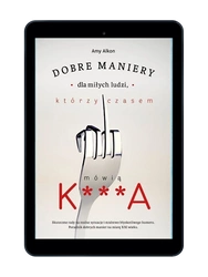 EBOOK Dobre maniery dla miłych ludzi, którzy czasem mówią K***A Wyd. 2