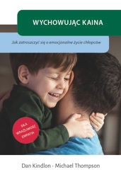 EBOOK Wychowując Kaina. Jak zatroszczyć się o emocjonalne życie chłopców. Dan Kindlon, Michael Thompson