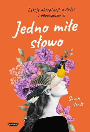 EBOOK: Jedno miłe słowo. Lekcje akceptacji, miłości i odpuszczania