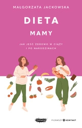 Dieta mamy. Jak jeść zdrowo w ciąży i po narodzinach. Małgorzata Jackowska
