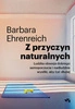 Z przyczyn naturalnych. Ludzka obsesja dobrego samopoczucia i nadludzkie wysiłki, aby żyć dłużej. Barbara Ehrenreich