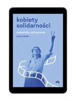 Kobiety Solidarności. Materiały odrzucone