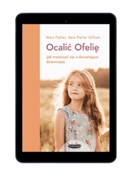 EBOOK Ocalić Ofelię. Jak troszczyć się o dorastające dziewczęta.